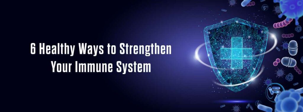 6-Healthy-Ways-to-Strengthen-Your-Immune-System[1]